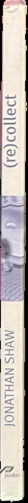(re) collect Jonathan Shaw / edited by Debra Klomp live spine