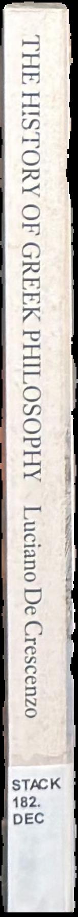 The history of Greek philosophy : the pre-Socratics / Luciano De Crescenzo ; translated by Avril Bardoni live spine