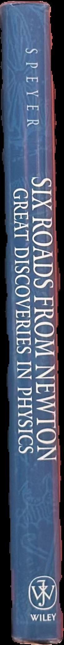 Six roads from Newton : great discoveries in physics live spine