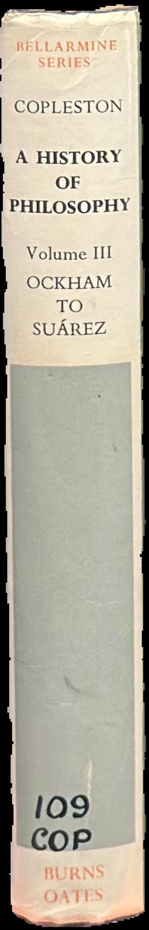 A history of philosophy : volume III : Ockham to Suarez live spine