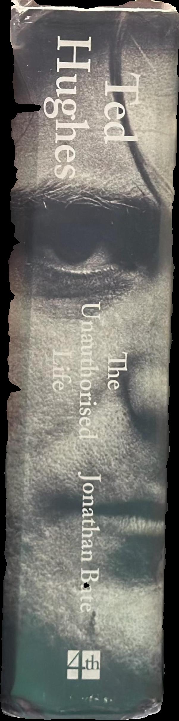 Ted Hughes : the unauthorised life / Jonathan Bate live spine