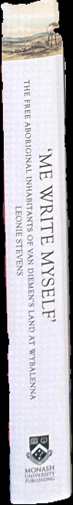 'Me write myself' : the free Aboriginal inhabitants of Van Diemen's Land at Wybalenna, 1832-47 live spine
