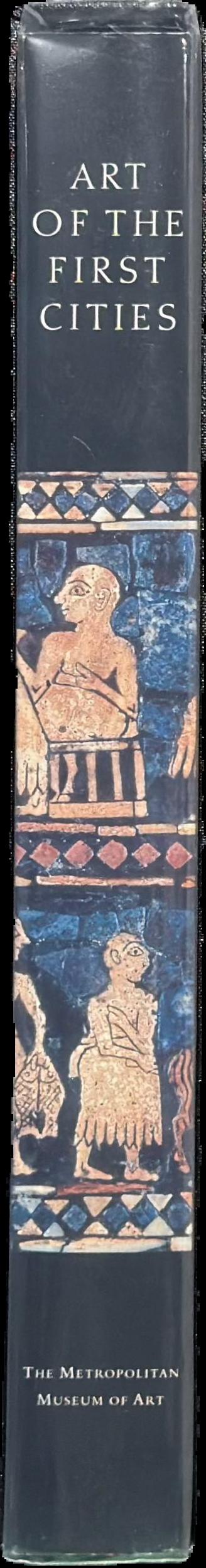 Art of the first cities : the Third Millennium B. C. from the Mediterranean to the Indus live spine