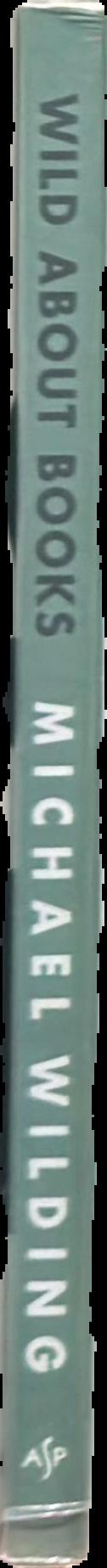 Wild about books : essays on books and writing / Michael Wilding live spine