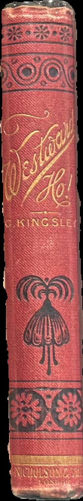Westward ho! : or, the voyages and adventures of Sir Amyas Leigh, Knight, of Burrough, in the county of Devon, in the reign of her most glorious majesty Queen Elizabeth live spine