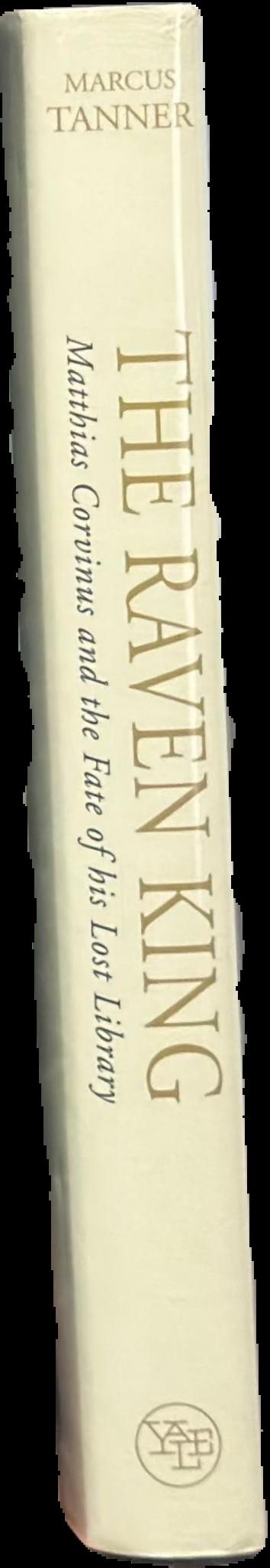 The raven king : Matthias Corvinus and the fate of his lost library live spine