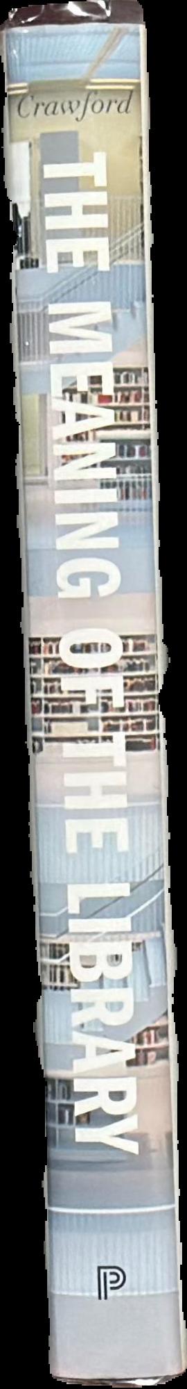 The meaning of the library : a cultural history live spine