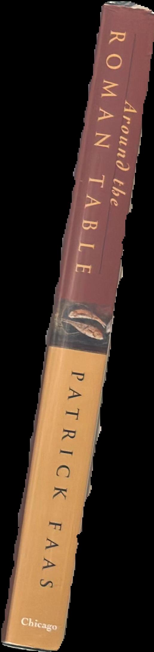 Around the Roman table / Patrick Faas ; translated from the Dutch by Shaun Whiteside ; edited by the author live spine