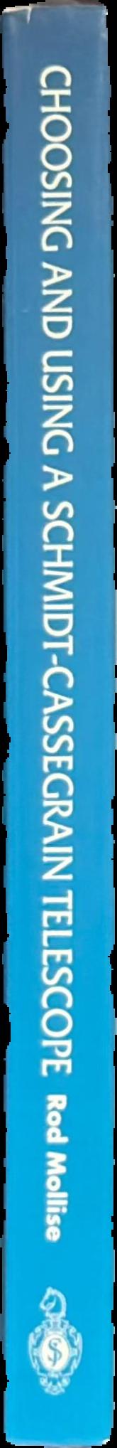 Choosing and using a Schmidt-Cassegrain telescope : a guide to commercial SCTs and Maksutovs live spine