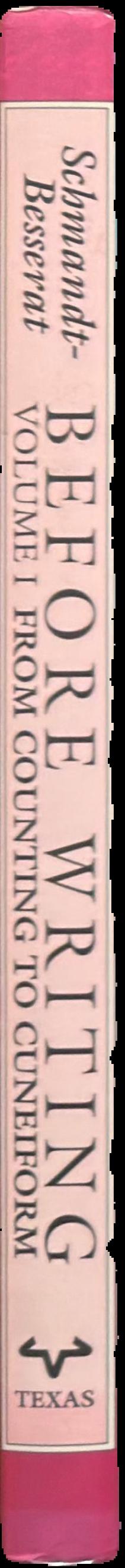 Before writing : volume 1 : from counting to cuneiform / Denise Schmandt-Besserat ; foreword by William W. Hallo live spine