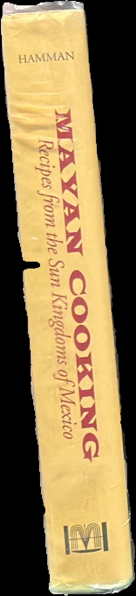 Mayan cooking : recipes from the sun kingdoms of Mexico live spine