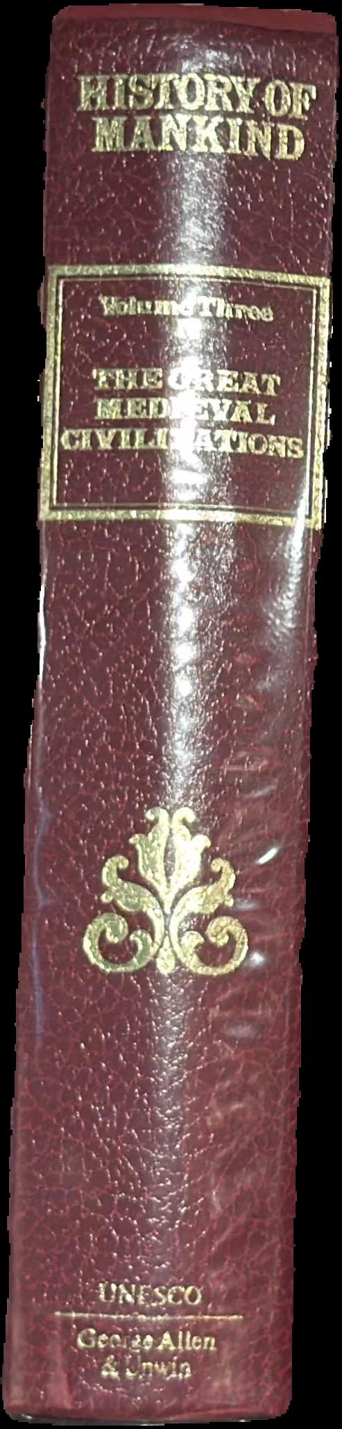 History of mankind, cultural and scientific development : volume III : the great medieval civilizations : part two : section two : part three live spine