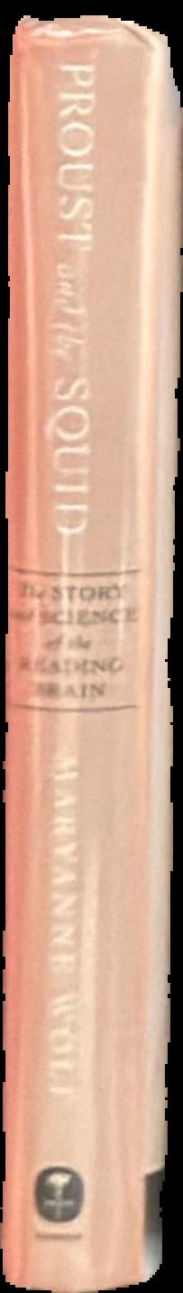 Proust and the squid : the story and science of the reading brain / Maryanne Wolf ; illustrations by Catherine Stoodley live spine