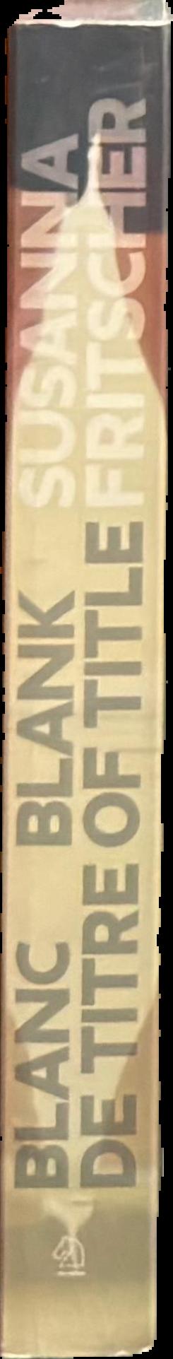 Blanc de titre = blank of title : the art of Susanna Fritscher live spine