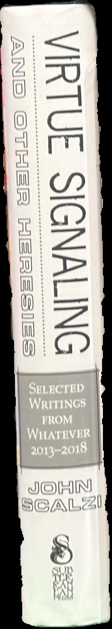 Virtue signaling and other heresies : selected writings from whatever, 2013-2018 / John Scalzi live spine