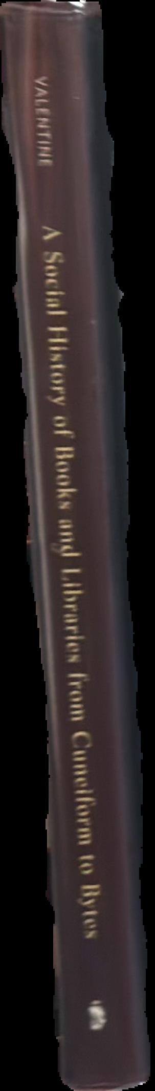 A social history of books and libraries from cuneiform to bytes / Patrick M. Valentine live spine