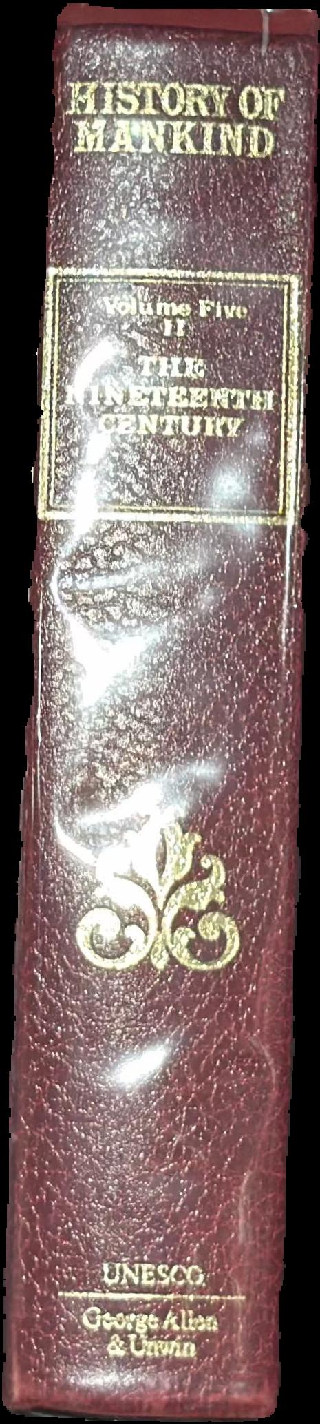 History of mankind, cultural and scientific development : volume V : the nineteenth century, 1775–1905 : part three live spine