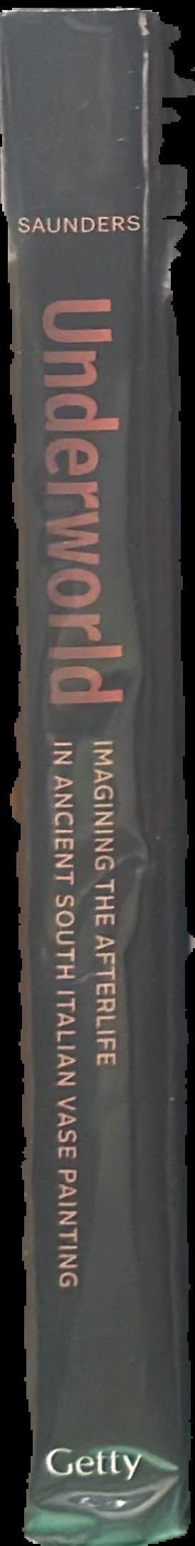 Underworld : imagining the afterlife in ancient south Italian vase painting / edited by David Saunders ; with contributions by Keely Elizabeth Heuer [and 3 others] live spine