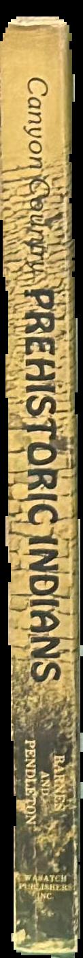 Canyon Country prehistoric Indians : their cultures, ruins, artifacts and rock art live spine