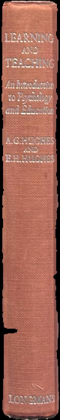 Learning and teaching : an introduction to psychology and education / by A. G. Hughes and E. H. Hughes live spine