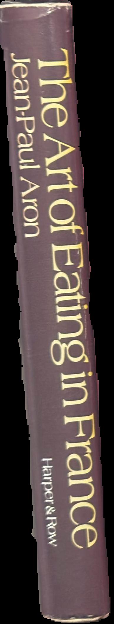 The art of eating in France : manners and menus in the nineteenth century / Jean-Paul Aron ; translated by Nina Rootes live spine