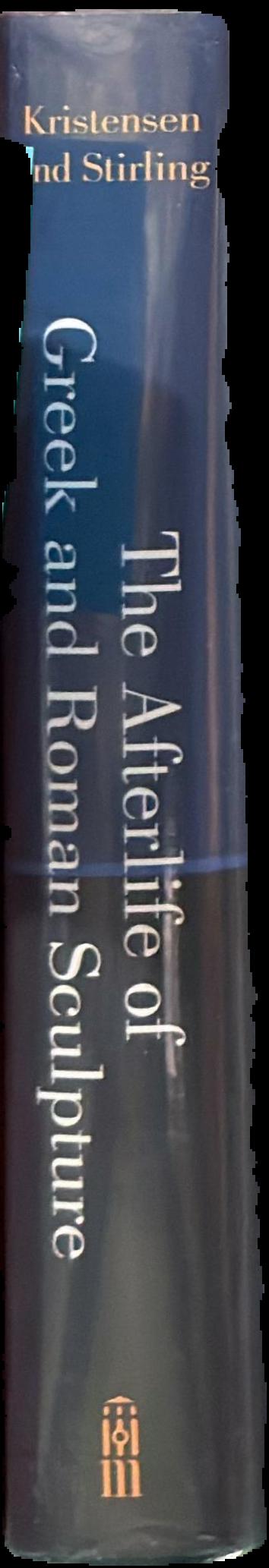 The afterlife of Greek and Roman sculpture : late antique responses and practices / editors, Troels Myrup Kristensen and Lea Stirling live spine