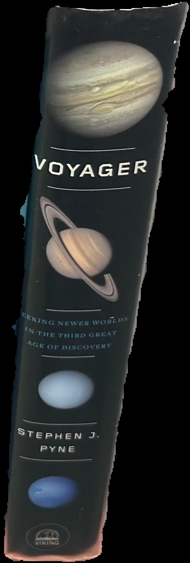 Voyager : seeking newer worlds in the third great age of discovery / Stephen J. Pyne live spine