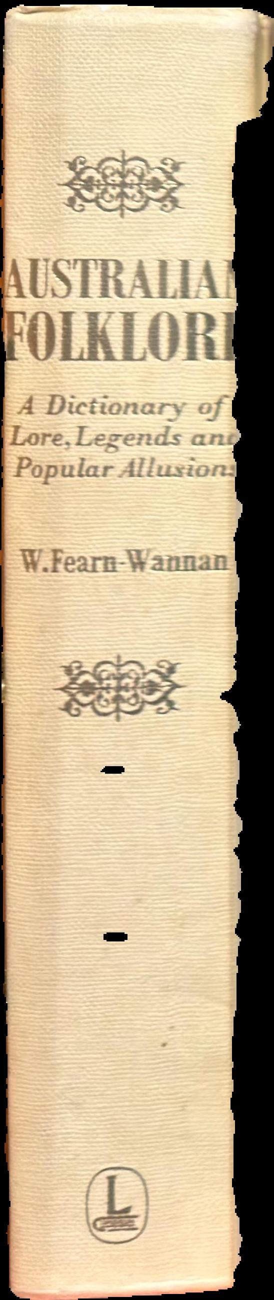 Australian folklore : a dictionary of lore, legends and popular allusions / compiled by W. Fearn-Wannan [Bill Wannan] live spine