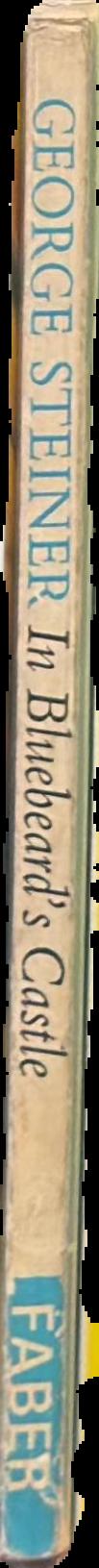 In Bluebeard's castle : some notes towards the re-definition of culture / by George Steiner live spine