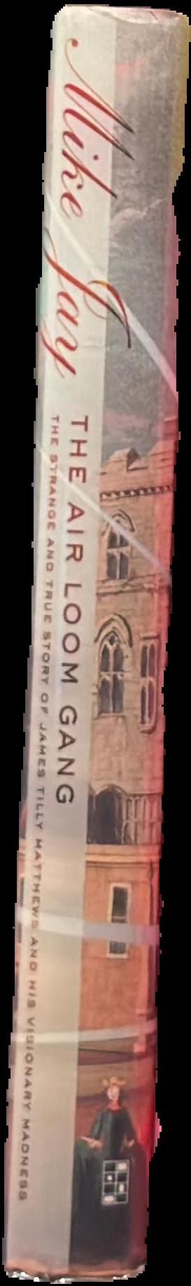 The Air Loom gang : the strange and true story of James Tilly Matthews and his visionary madness live spine