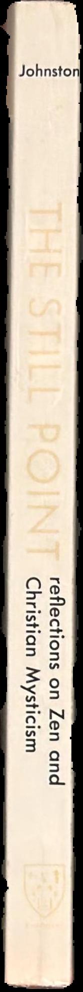 The still point : reflections on Zen and Christian mysticism live spine