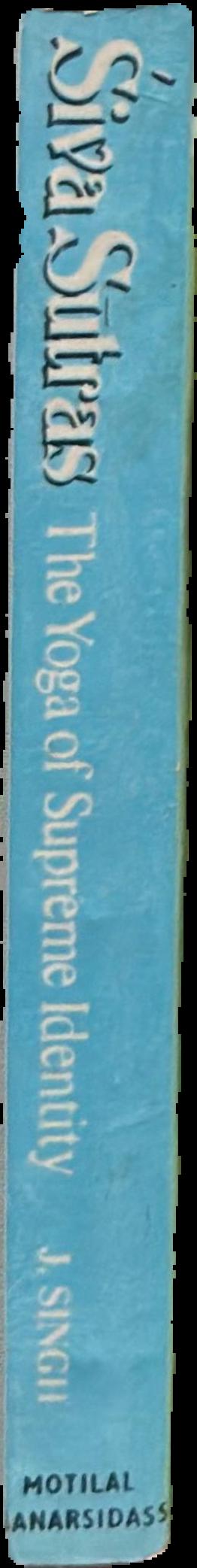ʹSiva sūtras : the yoga of supreme identity : text of the sūtras and the commentary Vimarśinī of Kṣemarāja translated into English with introduction, notes, running exposition, glossary and index live spine