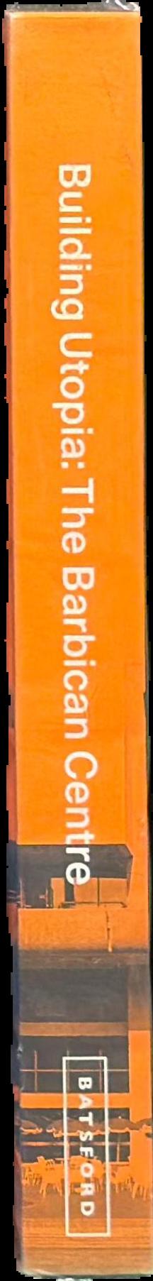 Building utopia : the Barbican Centre live spine