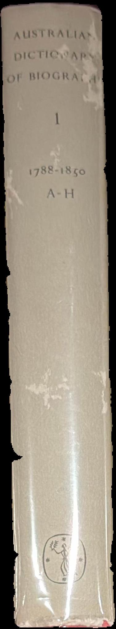 Australian dictionary of biography : volume 1 : 1788-1850 A-H live spine