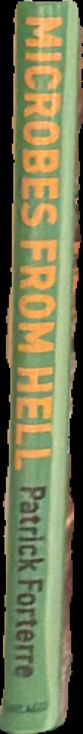 Microbes from hell / Patrick Forterre ; translated by Teresa Lavender Fagan live spine