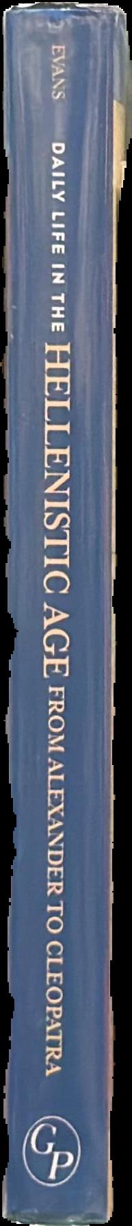 Daily life in the Hellenistic age : from Alexander to Cleopatra live spine