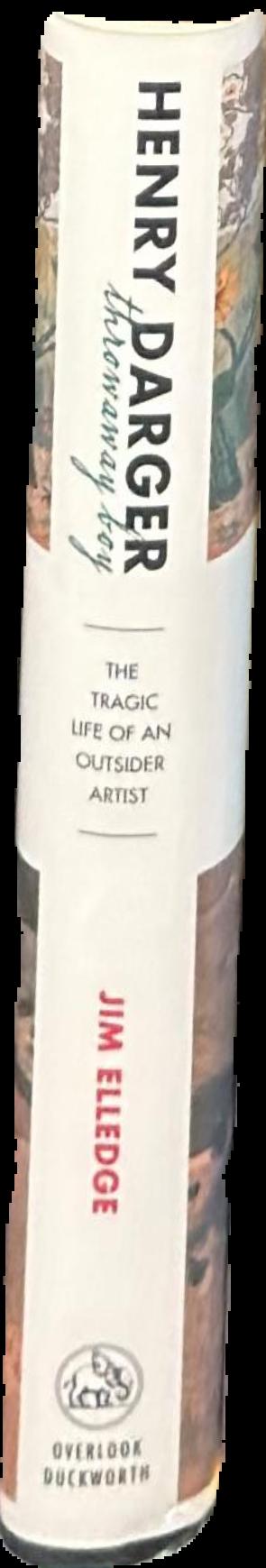 Henry Darger, throwaway boy : the tragic life of an outsider artist live spine