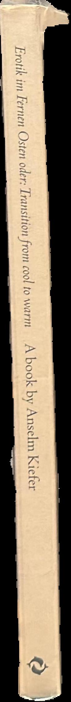 Erotik im Fernen Osten oder: transition from cool to warm : a book by Anselm Kiefer live spine