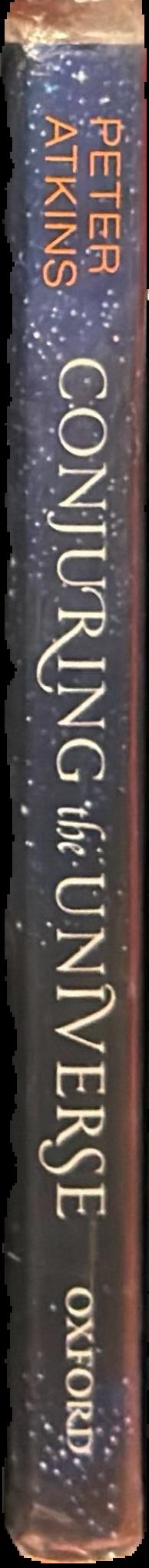 Conjuring the universe : the origins of the laws of nature / Peter Atkins live spine