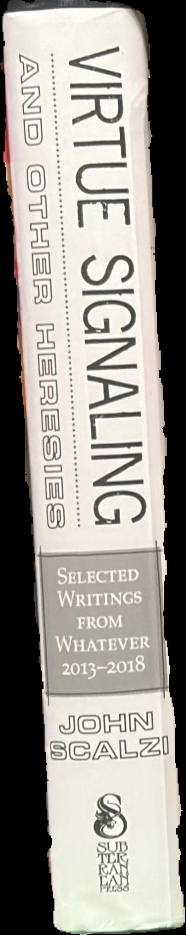 Virtue signaling and other heresies : selected writings from whatever, 2013-2018 live spine