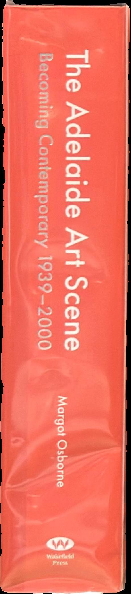 The Adelaide art scene : becoming contemporary 1939-2000 live spine