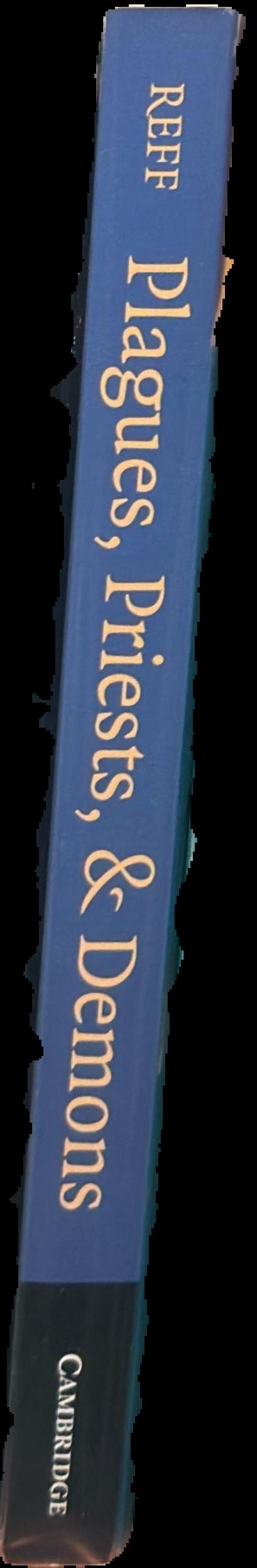 Plagues, priests and demons : sacred narratives and the rise of Christianity in the Old World and the New / Daniel T. Reff live spine