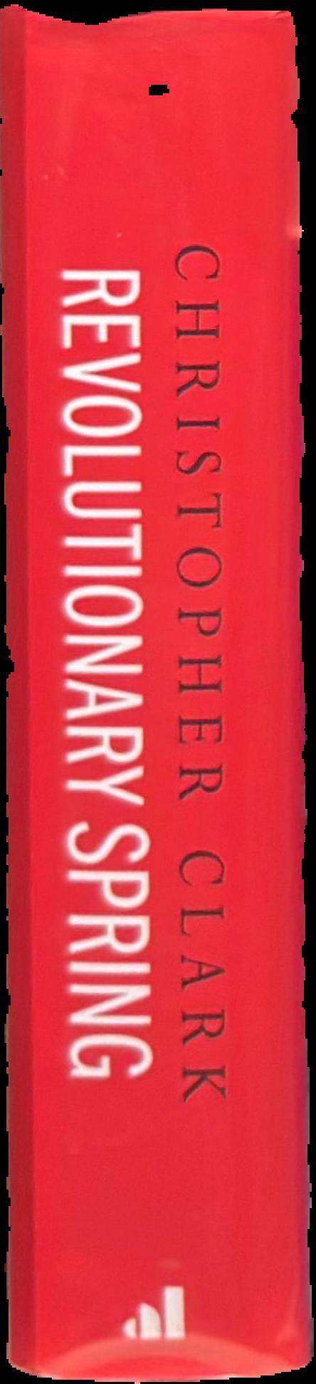 Revolutionary Spring : fighting for a new world, 1848-1849 / Christopher Clark live spine