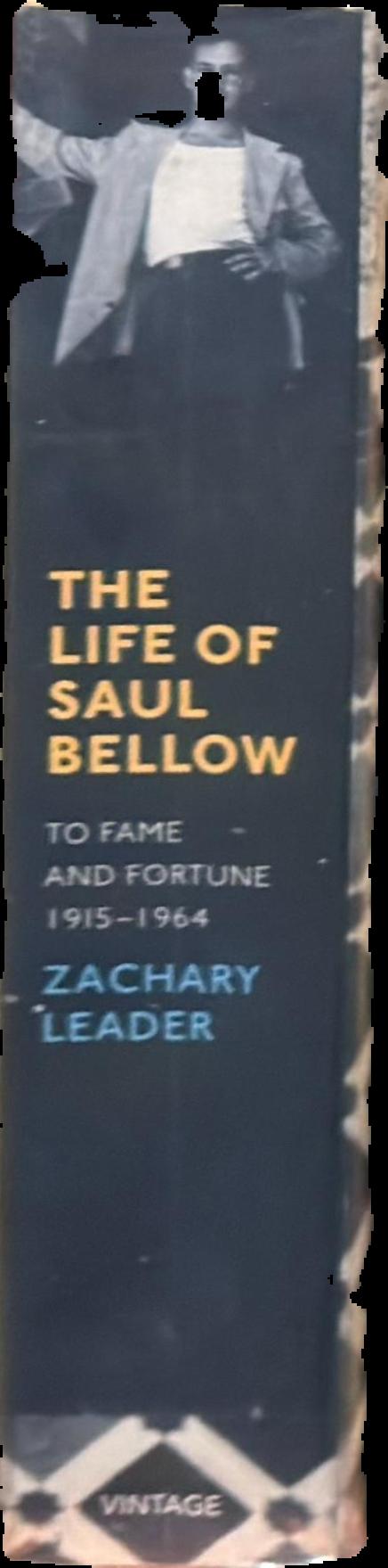 The life of Saul Bellow : to fame and fortune 1915-1964 / Zachary Leader live spine