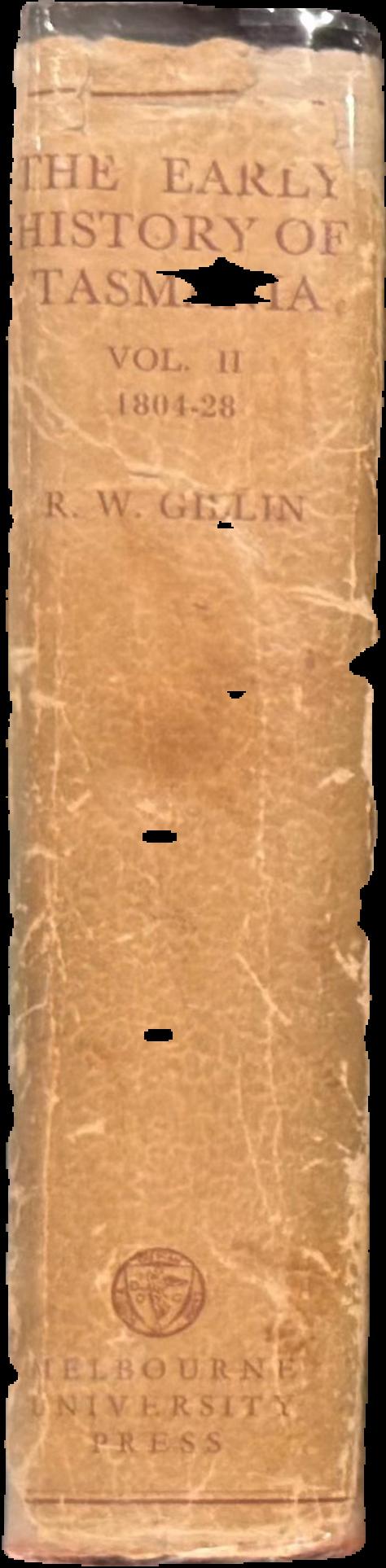 The early history of Tasmania : volume II : the penal settlement era, 1804-18 : Collins, Sorell and Arthur live spine