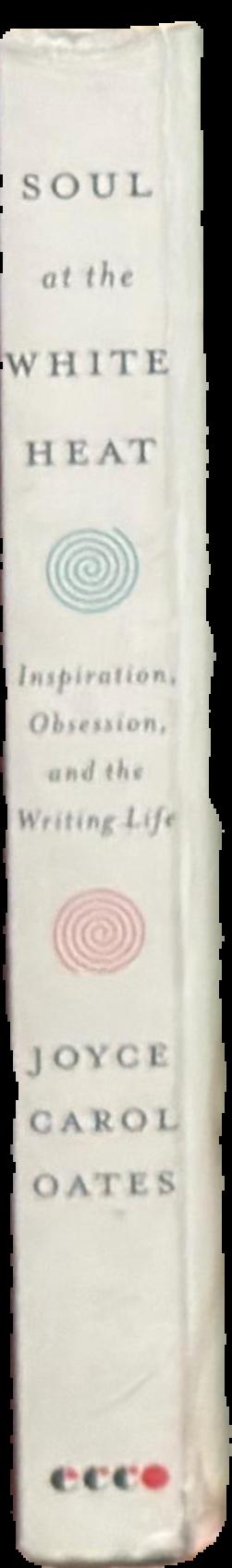 Soul at the white heat : inspiration, obsession, and the writing life live spine