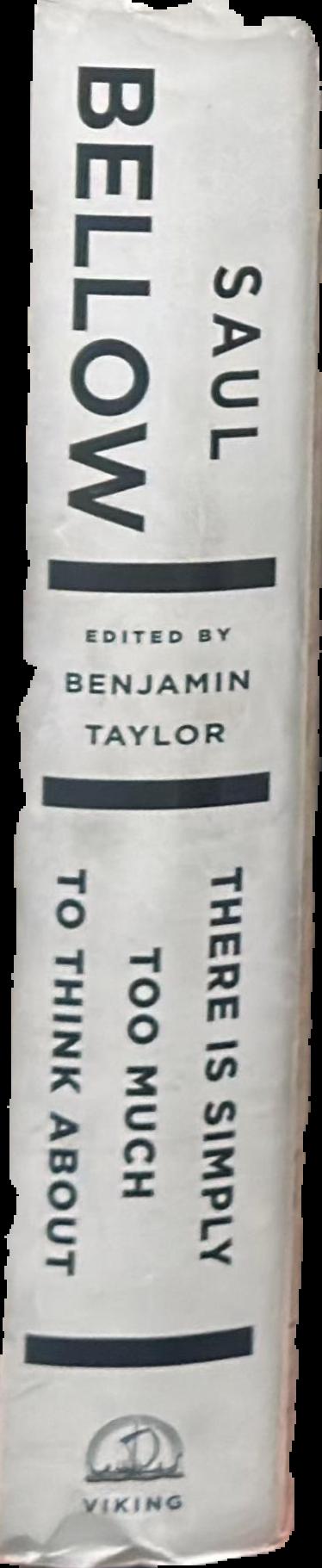 There is simply too much to think about : collected nonfiction / Saul Bellow ; edited by Benjamin Taylor live spine