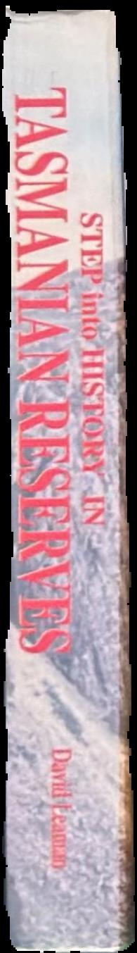 Step into history in Tasmanian reserves / text and photography David Leaman live spine