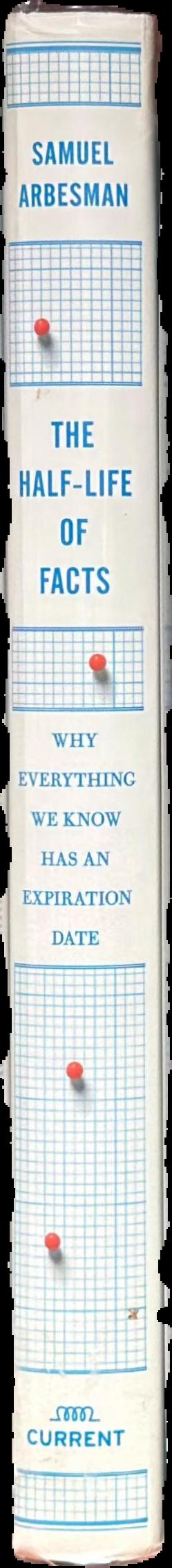 The half-life of facts : why everything we know has an expiration date live spine