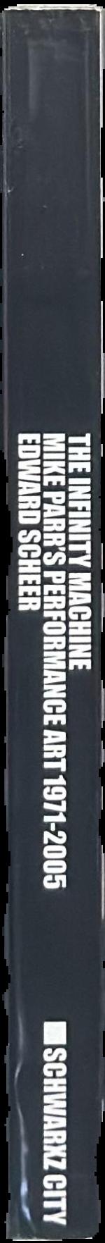 The infinity machine : Mike Parr's performance art 1971-2005 live spine